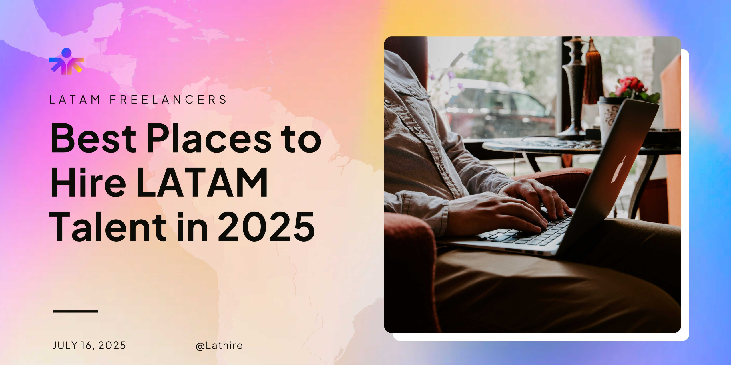 Latin America as a Remote Talent Hub: Key Insights and Hiring Strategies for 2025